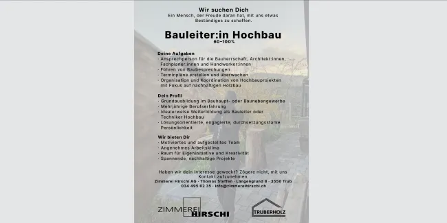 Stelleninserat der Zimmerei Hirschi AG: Gesucht wird eine Bauleiterin oder ein Bauleiter Hochbau (60–100%). Aufgelistet sind Aufgaben wie Bauherrenbetreuung, Terminplanung, Organisation und Koordination von nachhaltigen Holzbauprojekten sowie das gewünschte Profil und die angebotenen Vorteile. Kontaktangaben und Logos von Zimmerei Hirschi und Truberholz sind am unteren Rand sichtbar.