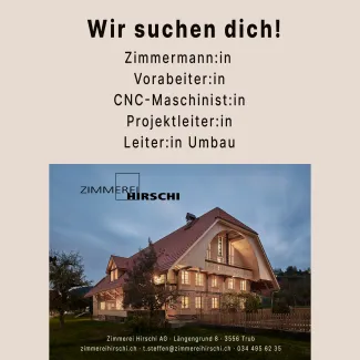 Wir wachsen – und suchen dich!  Du liebst Holz, denkst mit und willst etwas bewegen? Dann bist du bei uns genau richtig. Die Zimmerei Hirschi AG steht für hochwertiges Handwerk, moderne Technik und starke Teamarbeit. Zur Verstärkung unseres Teams suchen wir motivierte Fachkräfte, die mit uns die Zukunft bauen.  Offene Stellen:  Zimmermann / Zimmerin Vorarbeiter / Vorarbeiterin CNC-Maschinist / CNC-Maschinistin Projektleiter / Projektleiterin Leiter / Leiterin Umbau  Bei uns erwarten dich spannende Projekte,