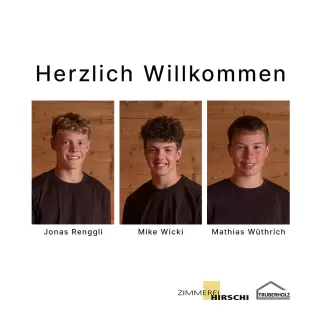 Begrüssungsgrafik mit dem Titel 'Herzlich Willkommen'. Drei junge Männer, jeweils in einem Einzelporträt vor einer Holzrückwand, werden vorgestellt: Jonas Renggli, Mike Wicki und Mathias Wüthrich. Unten sind die Logos von Zimmerei Hirschi und Truberholz abgebildet.